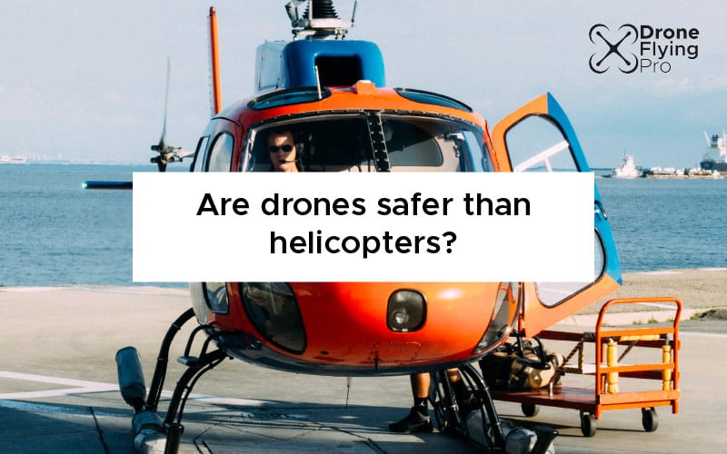 Are drones safer than helicopters - Drone Flying Pro