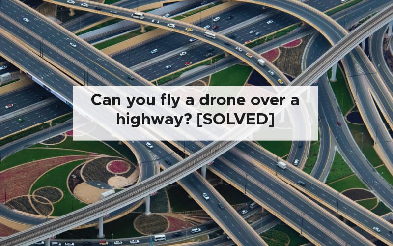 Can you fly drones over a highway
