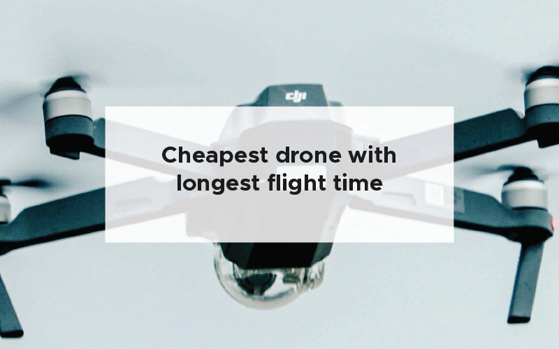 Cheapest drone with longest flight time