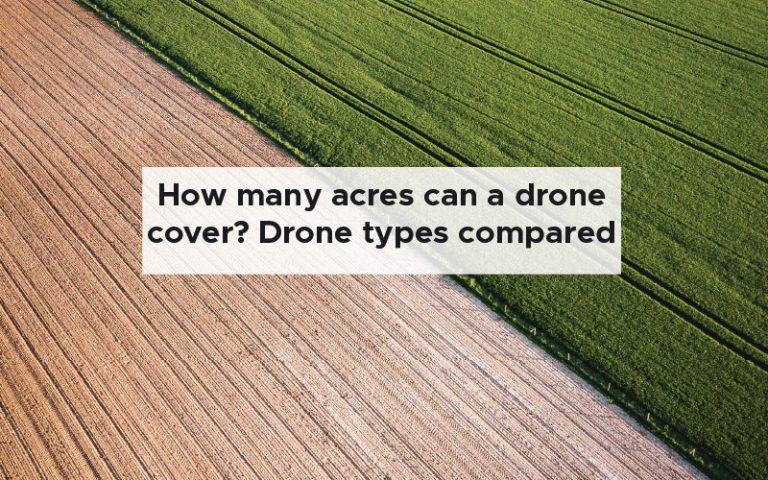 How many acres can a drone cover? Drone types compared