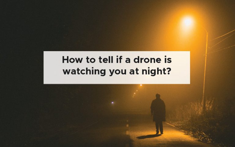 How to tell if a drone is watching you at night