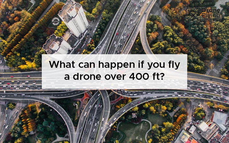 What can happen if you fly a drone over 400 ft [SCARY!]