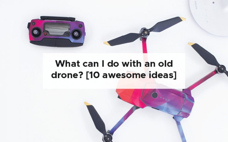 What can I do with an old drone? [10 awesome ideas]