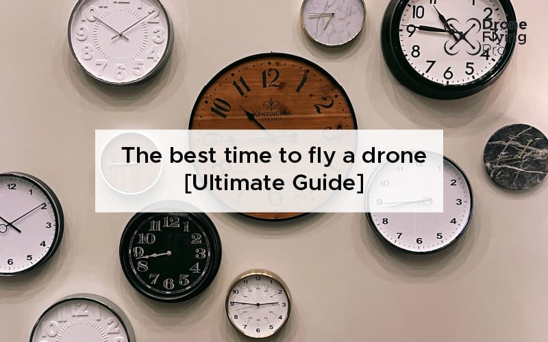 the best time to fly a drone [Ultimate guide]